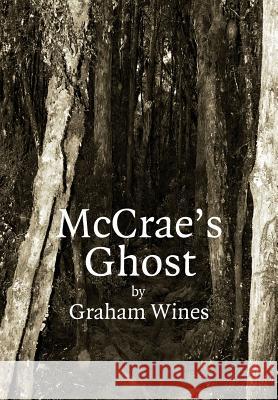 Mc Crae's Ghost Wines, Graham D. 9780994458803 Archimedia (Vic) Pty Ltd