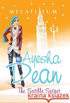 Ayesha Dean - The Seville Secret Melati Lum   9780994460516 Melby Rose Publishing