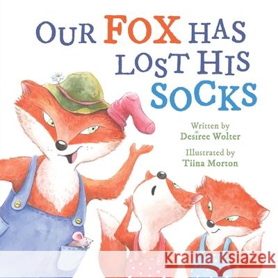 Our Fox Has Lost His Socks Desiree Wolter Tiina Morton 9780994462633