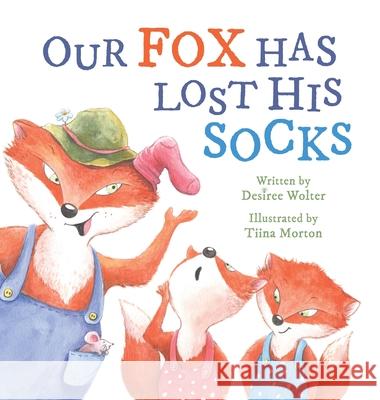 Our Fox Has Lost His Socks Desiree Wolter Tiina Morton 9780994462640