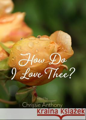 How Do I Love Thee? Chrissie Anthony 9780994473158