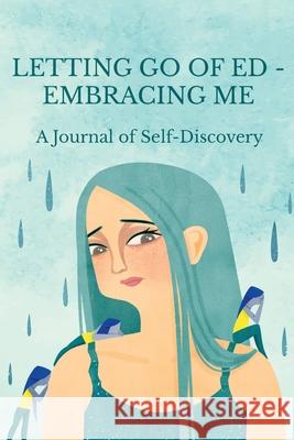 Letting Go of ED - Embracing Me: A Journal of Self-Discovery Maria Ganci Linsey Atkins 9780994474636 LM Publishing