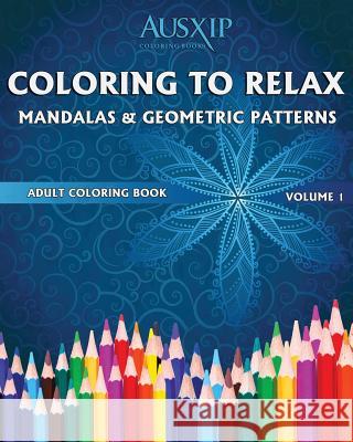 Coloring to Relax Mandalas & Geometric Patterns Mary D. Brooks Coloring Books Ausxip 9780994476548 Ausxip Publishing