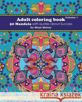 Adult Coloring Book - 50 Mandala with Quotes About Success: A coloring book for adults that's full of wonderful inspiration! Mulvay, Moya 9780994482402