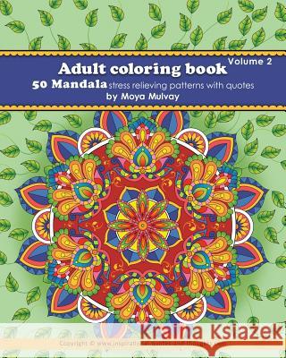 Adult Coloring Book - 50 Mandala Stress Relieving Patterns with Quotes: A coloring book for adults that's full of wonderful inspiration! Mulvay, Moya 9780994482419 Moya Mulvay