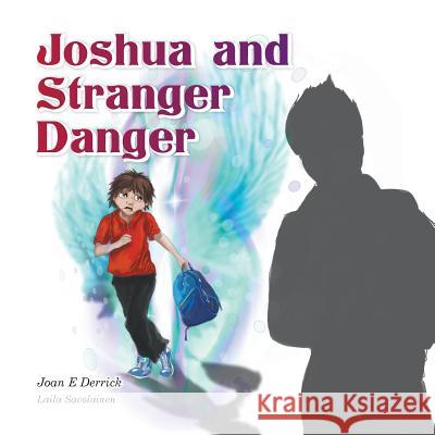 Joshua and Stranger Danger Joan E. Derrick Laila Savolainen Julie-Ann Harper 9780994485229 Joan E Derrick