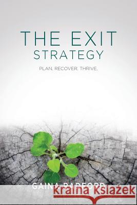 The Exit Strategy: Plan. Recover. Thrive. Gaina Radford 9780994490414 Gaina Radford
