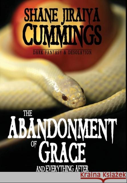 The Abandonment of Grace and Everything After Shane Jiraiya Cummings Stephen M. Irwin 9780994494139 Brimstone Press
