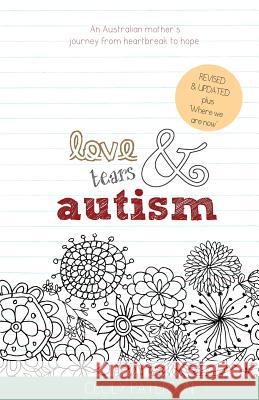 Love Tears & Autism: An Australian mother's journey from heartbreak to hope Paterson, Cecily 9780994497581