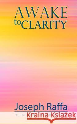 Awake to Clarity Joseph Raffa Teena Raffa-Mulligan 9780994499059 Sea Song Publications