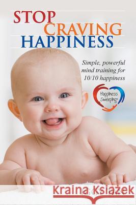 Stop Craving Happiness: Simple powerful mind training for 10/10 happiness Tan, Iggy 9780994509512 Lofthouse One Pty Ltd