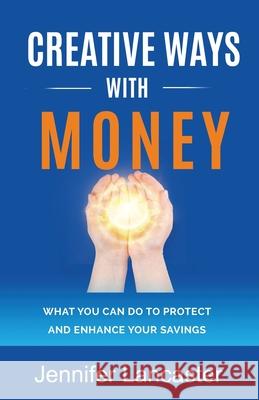 Creative Ways with Money: What You Can Do to Protect and Enhance Your Savings Jennifer Lancaster 9780994510549 Power of Words