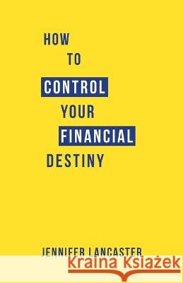 How to Control Your Financial Destiny Lancaster, Jennifer 9780994510570 Power of Words