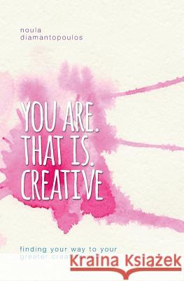 You Are. That Is. Creative: Finding your way to your greater creative self Diamantopoulos, Noula 9780994510709 Studio Noula