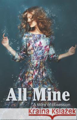 All Mine: a story of obsession Sandrin, Serena 9780994513304