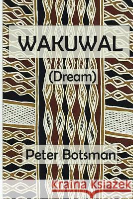 Wakuwal: (Dream) Botsman, Peter 9780994515711 Valentine Press