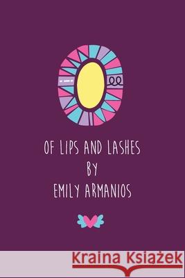 Of Lips And Lashes Emily Armanios 9780994520708 Kira Armanios