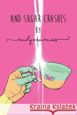 And Sugar Crashes Emily Armanios 9780994520722 Kira Armanios