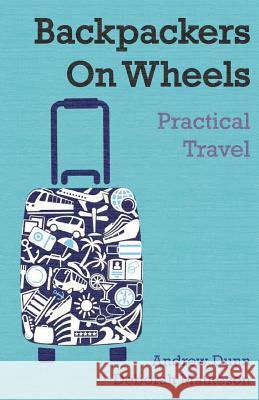 Backpackers On Wheels - Practical Travel Matheson, Deborah 9780994523228 Backpackers on Wheels