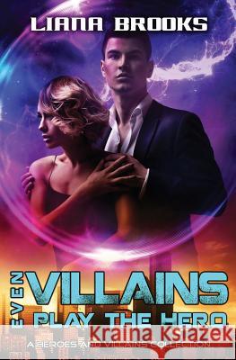 Even Villains Play The Hero: Heroes & Villains Books 1 - 3 Brooks, Liana 9780994523853 Inkprint Press