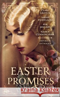 Easter Promises: An Historical Anthology Clare Griffin Sarah Fiddelaers Nancy Cunningham 9780994533333 Girl on a Soapbox Press