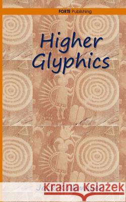 Higher Glyphics Jack Kolkmeyer 9780994534743 Forte Publishing