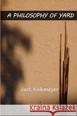 A Philosophy of Yard Jack Kolkmeyer 9780994534798 Forte Publishing