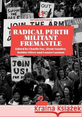 Radical Perth, Militant Fremantle Charlie Fox Alexis Vassiley Bobbie Oliver 9780994537874 Interventions Inc