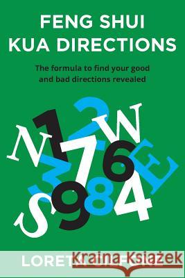 Feng Shui Kua Directions: The formula to find your good and bad directions revealed Cilfone, Loreta 9780994540423 Conscious Care Publishing Pty Ltd