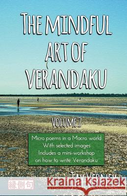 The Mindful Art of Verandaku: Micro Poems in a Macro World - Volume 2 Jay Verney 9780994547026 Zen Kettle Books