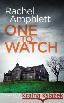 One to Watch: A Detective Kay Hunter crime thriller Amphlett, Rachel 9780994547903 Saxon Publishing