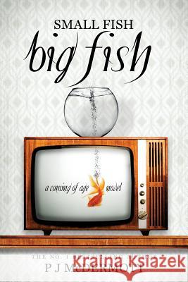 Small Fish Big Fish: A Coming of Age Novel McDermott, P. J. 9780994554499 Patrickmcdermott