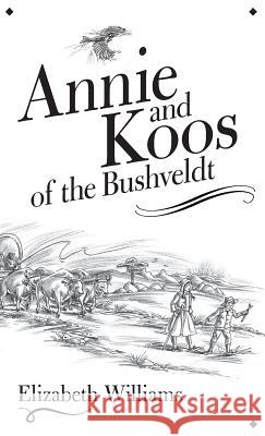 Annie and Koos of the Bushveldt Elizabeth Williams Virginia Gray 9780994555267