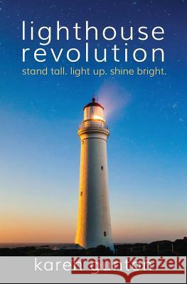 lighthouse revolution: stand tall. light up. shine bright. Gunton, Karen 9780994564603 Karen Gunton