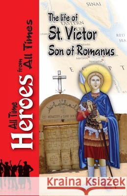 The Life of Saint Victor Son of Romanus Celestinus Archbisho 9780994571069 St Shenouda Monastery