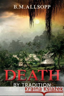 Death by Tradition: Fiji Islands Mysteries 2 B. M. Allsopp 9780994571939
