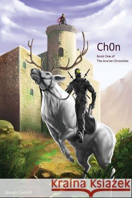 Ch0n: Book One of the Arw'an Chronicles Gavan Connell Miguel Lope 9780994574343 Gavan Connell