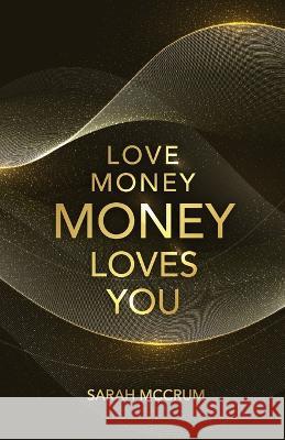 Love Money, Money Loves You: A Conversation With The Energy Of Money Sarah McCrum   9780994576255 Sarah McCrum