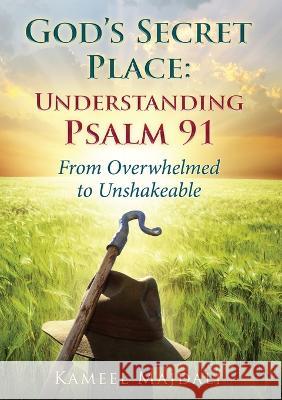 God's Secret Place: From Overwhelmed to Unshakeable Kameel Majdali 9780994577375 Teach All Nations Inc