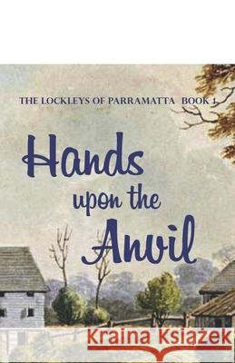 Hands Upon the Anvil Powter, Sara 9780994578235 Pacific Wanderland Publications