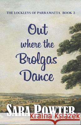 Out Where the Brolgas Dance Sara Powter 9780994578242 Bowker-Thorpe