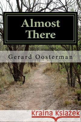 Almost There: Fragments Of A Restless Life Oosterman, Gerard 9780994581020 978-0-9945810-2-0