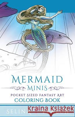 Mermaid Minis - Pocket Sized Fantasy Art Coloring Book Selina Fenech 9780994585271 Fairies and Fantasy Pty Ltd