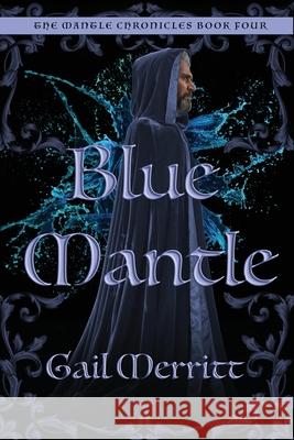 Blue Mantle: The Mantle Chronicles Book Four Gail Merritt 9780994585677 Gail Merritt