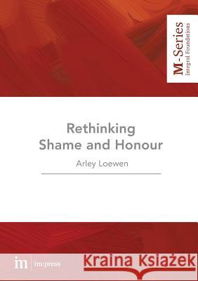 Rethinking Shame and Honour Dr Arley Loewen Tania Lubett Roland Lubett 9780994591142 Micah Global