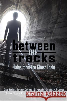 Between the Tracks: Tales from the Ghost Train Clive Barker Ramsey Campbell M. R. James 9780994592248 Oz Coz Con Pty Ltd