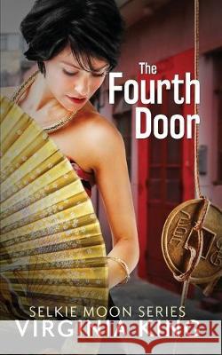 The Fourth Door: The Secrets of Selkie Moon Virginia King 9780994592392