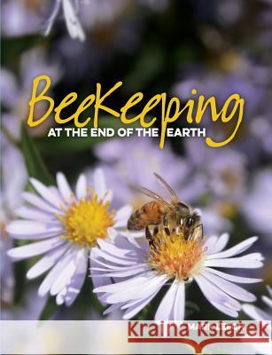 Beekeeping At The End Of The Earth Leech, Mark David 9780994594600 Brueckner Leech