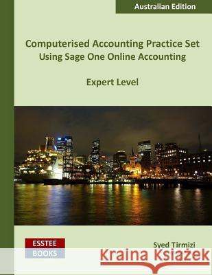 Computerised Accounting Practice Set Using Sage One Online Accounting: Australian Edition Syed Tirmizi 9780994598837 Esstee Books