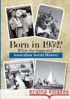 Born in 1952? What else happened? Ron Williams 9780994601520 Boom Books